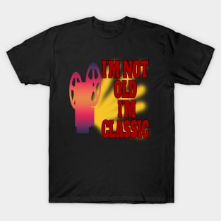 I'm Not Old I'm Classic T-Shirt